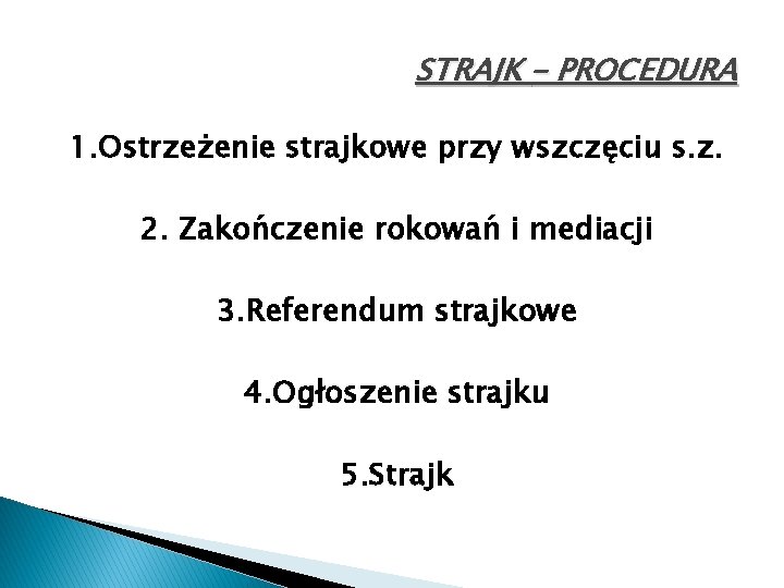 STRAJK – PROCEDURA 1. Ostrzeżenie strajkowe przy wszczęciu s. z. 2. Zakończenie rokowań i