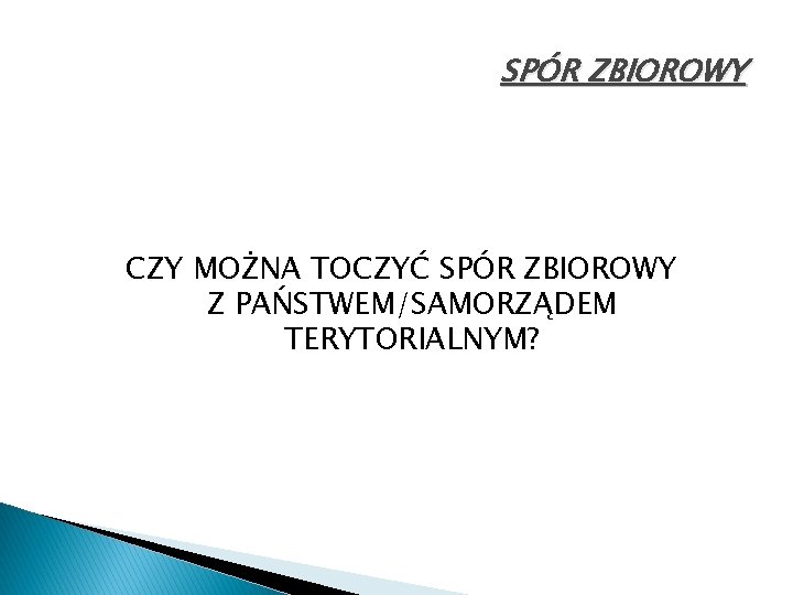 SPÓR ZBIOROWY CZY MOŻNA TOCZYĆ SPÓR ZBIOROWY Z PAŃSTWEM/SAMORZĄDEM TERYTORIALNYM? 