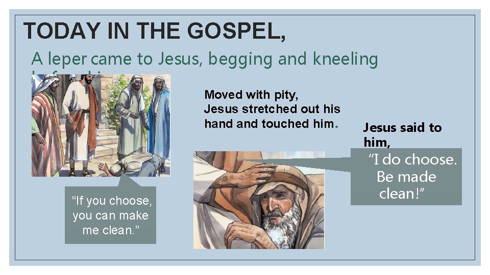 TODAY IN THE GOSPEL, A leper came to Jesus, begging and kneeling before him.