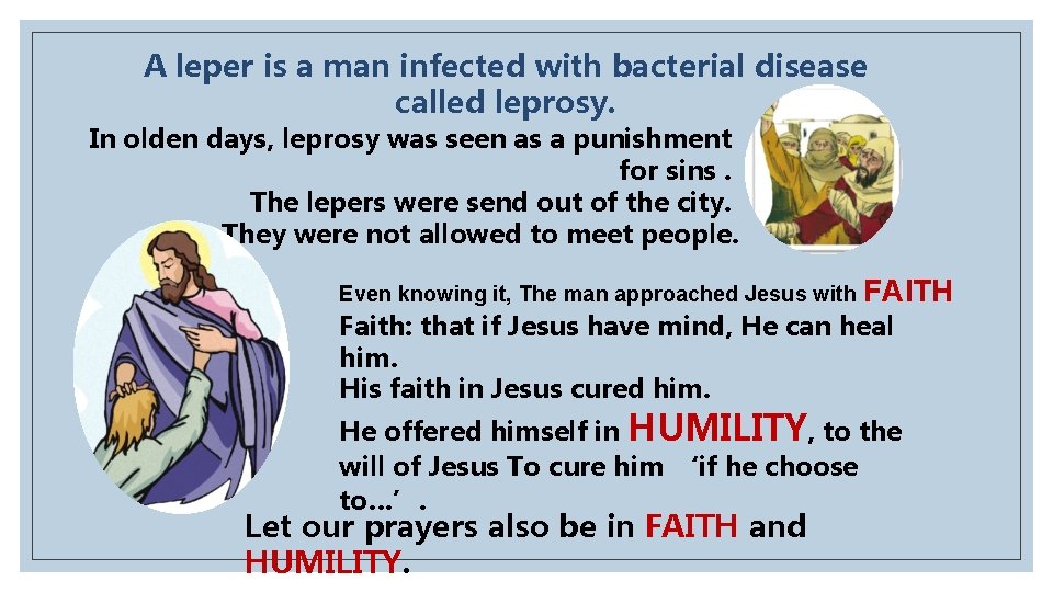 A leper is a man infected with bacterial disease called leprosy. In olden days,
