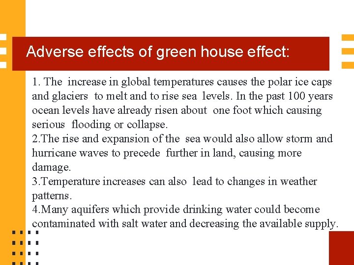 Adverse effects of green house effect: 1. The increase in global temperatures causes the