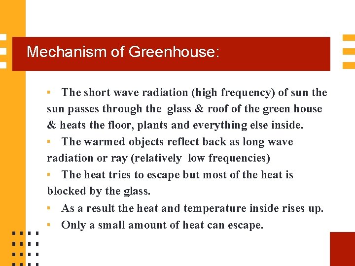 Mechanism of Greenhouse: ▪ The short wave radiation (high frequency) of sun the sun