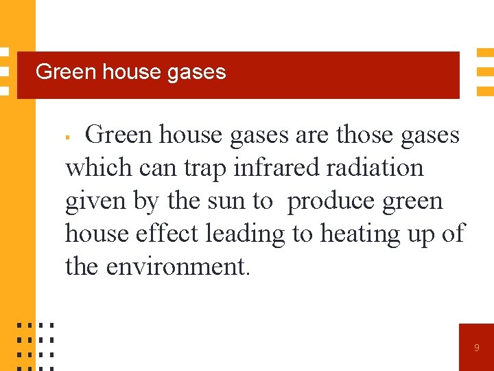 Green house gases are those gases which can trap infrared radiation given by the