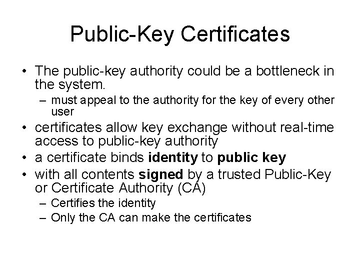 Public-Key Certificates • The public-key authority could be a bottleneck in the system. –