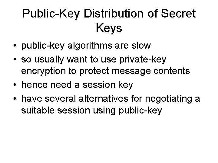 Public-Key Distribution of Secret Keys • public-key algorithms are slow • so usually want