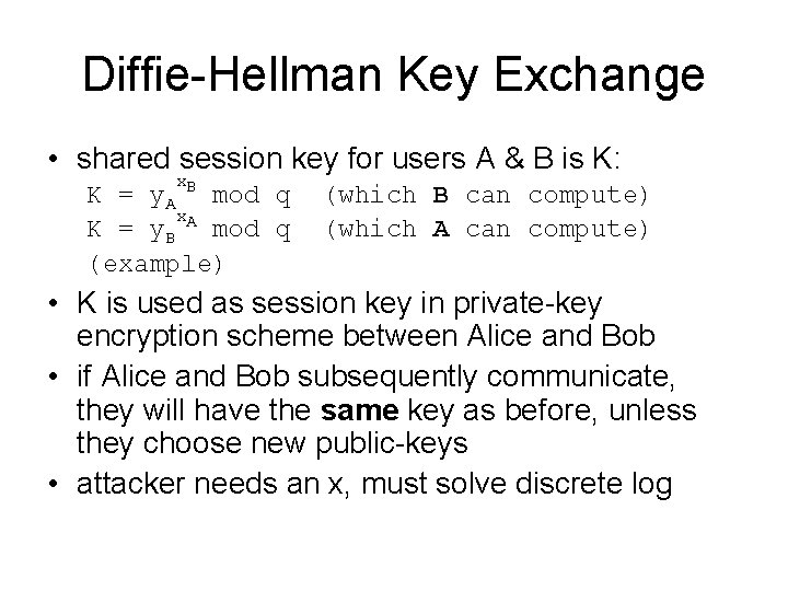 Diffie-Hellman Key Exchange • shared session key for users A & B is K: