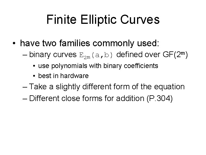 Finite Elliptic Curves • have two families commonly used: – binary curves E 2