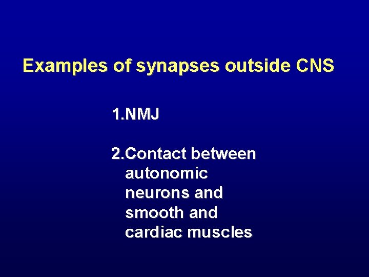 Examples of synapses outside CNS 1. NMJ 2. Contact between autonomic neurons and smooth