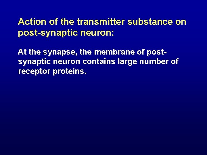 Action of the transmitter substance on post-synaptic neuron: At the synapse, the membrane of