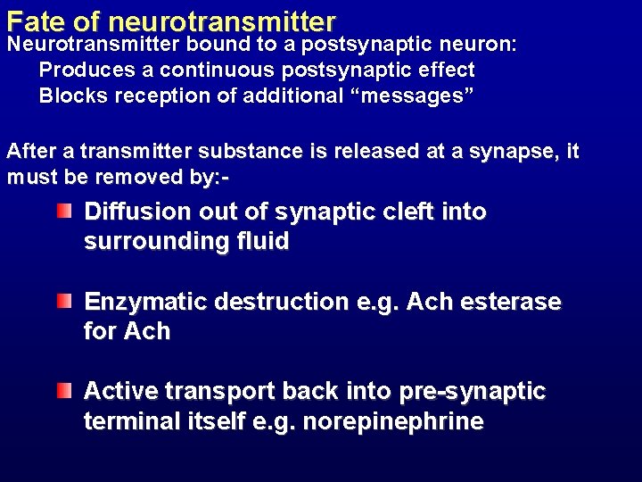 Fate of neurotransmitter Neurotransmitter bound to a postsynaptic neuron: Produces a continuous postsynaptic effect