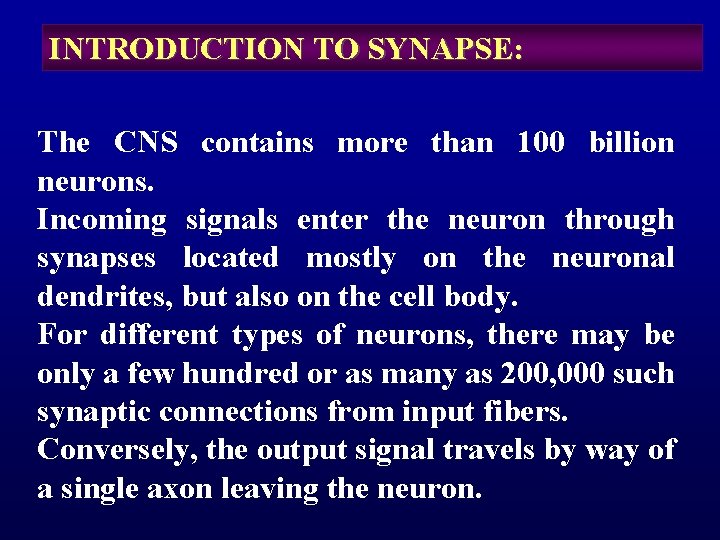 INTRODUCTION TO SYNAPSE: The CNS contains more than 100 billion neurons. Incoming signals enter