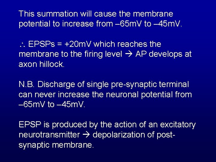 This summation will cause the membrane potential to increase from 65 m. V to