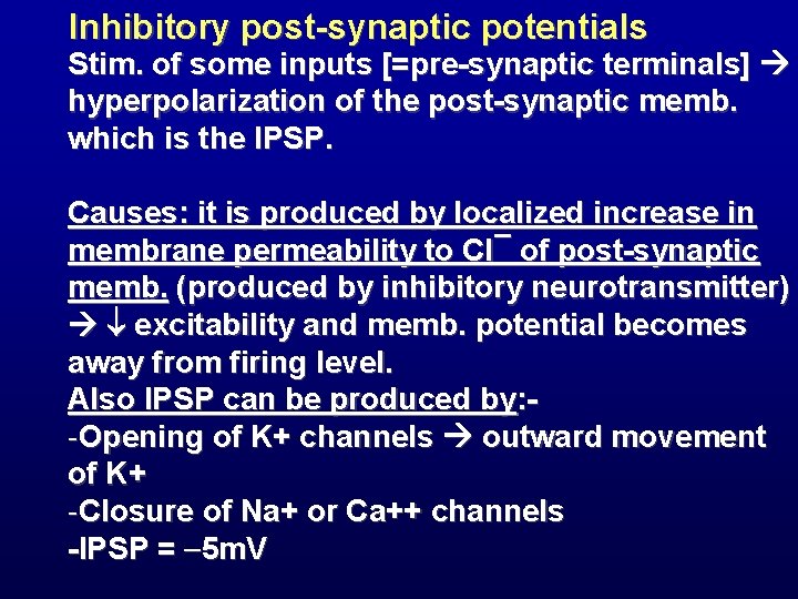 Inhibitory post-synaptic potentials Stim. of some inputs [=pre-synaptic terminals] hyperpolarization of the post-synaptic memb.