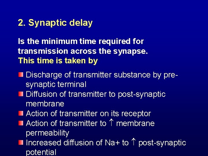 2. Synaptic delay Is the minimum time required for transmission across the synapse. This