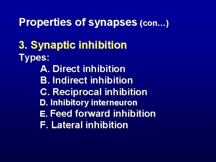 Properties of synapses (con…) 3. Synaptic inhibition Types: A. Direct inhibition B. Indirect inhibition