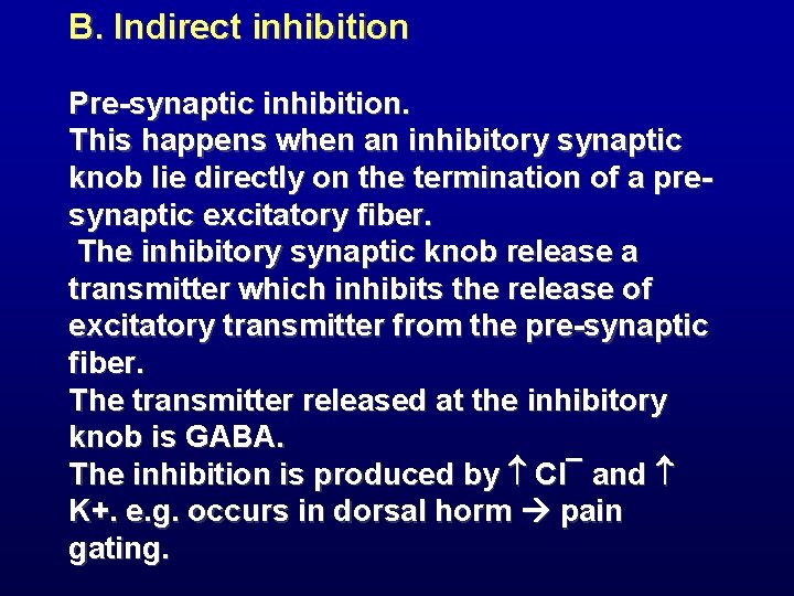 B. Indirect inhibition Pre-synaptic inhibition. This happens when an inhibitory synaptic knob lie directly