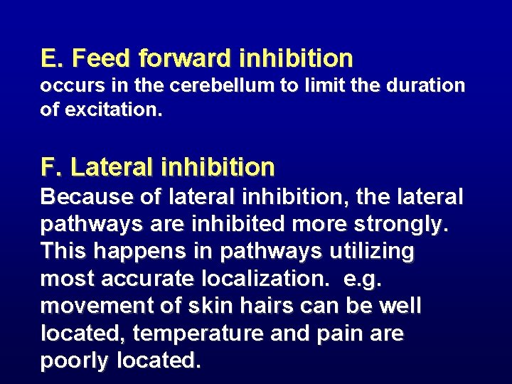 E. Feed forward inhibition occurs in the cerebellum to limit the duration of excitation.