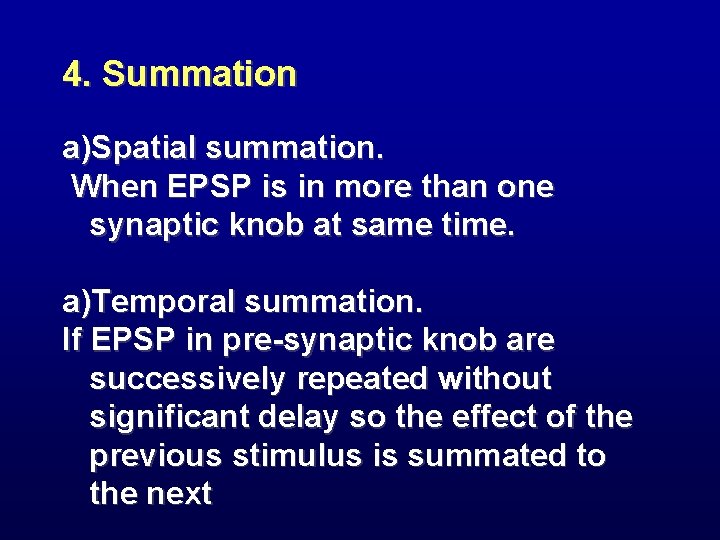 4. Summation a)Spatial summation. When EPSP is in more than one synaptic knob at