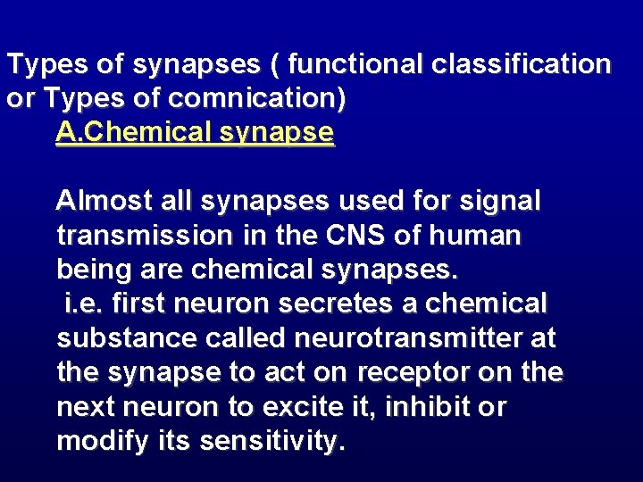 Types of synapses ( functional classification or Types of comnication) A. Chemical synapse Almost