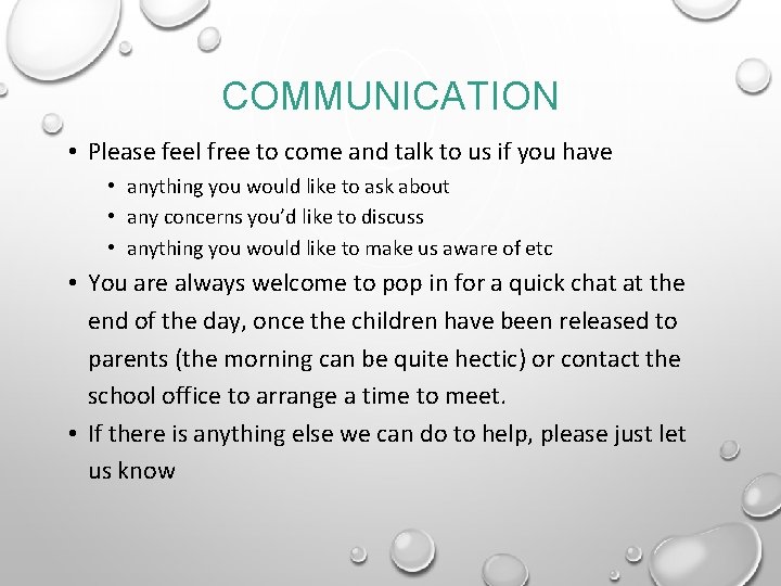 COMMUNICATION • Please feel free to come and talk to us if you have