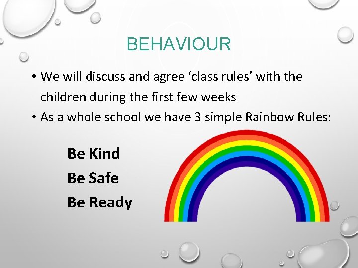 BEHAVIOUR • We will discuss and agree ‘class rules’ with the children during the