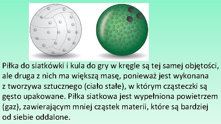 Piłka do siatkówki i kula do gry w kręgle są tej samej objętości, ale