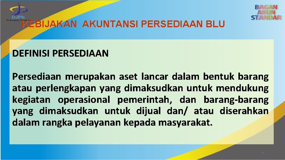 KEBIJAKAN AKUNTANSI PERSEDIAAN BLU DEFINISI PERSEDIAAN Persediaan merupakan aset lancar dalam bentuk barang atau