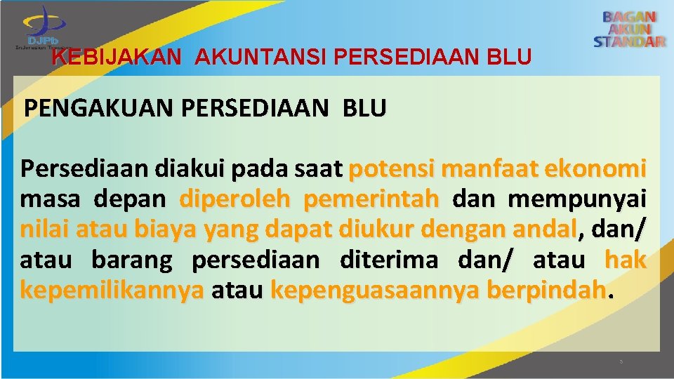 KEBIJAKAN AKUNTANSI PERSEDIAAN BLU PENGAKUAN PERSEDIAAN BLU Persediaan diakui pada saat potensi manfaat ekonomi