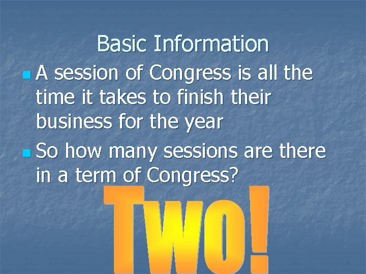 Basic Information n. A session of Congress is all the time it takes to
