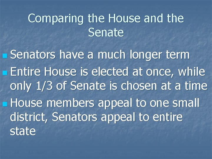 Comparing the House and the Senate n Senators have a much longer term n
