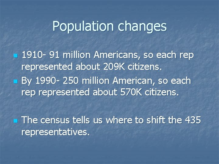 Population changes n n n 1910 - 91 million Americans, so each represented about