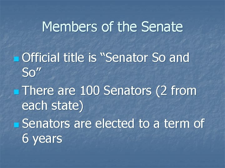 Members of the Senate n Official title is “Senator So and So” n There