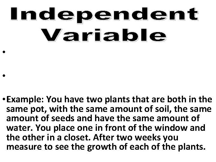  • • • Example: You have two plants that are both in the