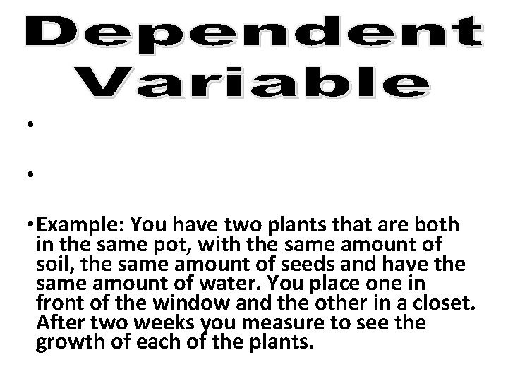  • • • Example: You have two plants that are both in the