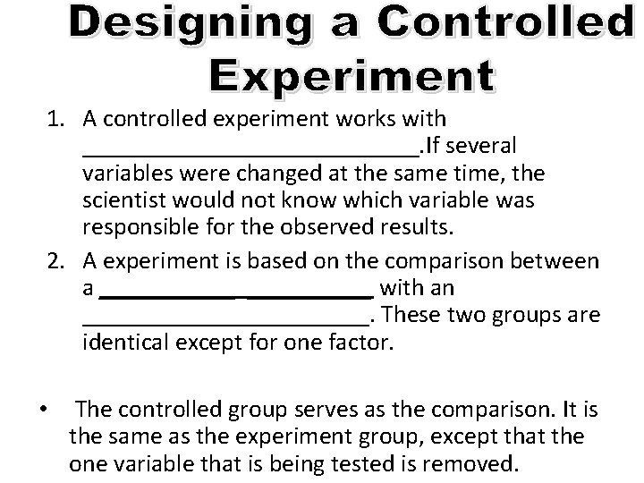 1. A controlled experiment works with ______________. If several variables were changed at the
