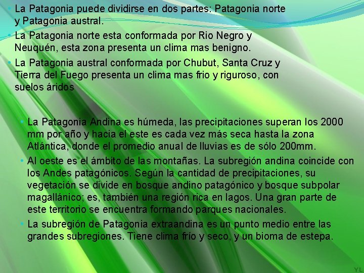  • La Patagonia puede dividirse en dos partes: Patagonia norte y Patagonia austral.