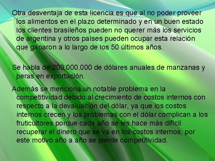 Otra desventaja de esta licencia es que al no poder proveer los alimentos en