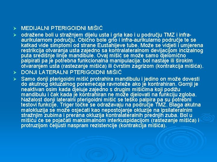 MEDIJALNI PTERIGOIDNI MIŠIĆ odražene boli u stražnjem dijelu usta i grla kao i u