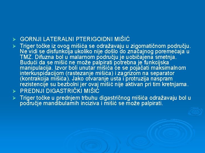Ø Ø GORNJI LATERALNI PTERIGOIDNI MIŠIĆ Triger točke iz ovog mišića se odražavaju u
