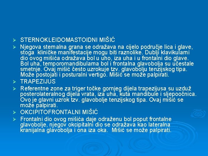 Ø Ø Ø STERNOKLEIDOMASTOIDNI MIŠIĆ Njegova sternalna grana se odražava na cijelo područje lica