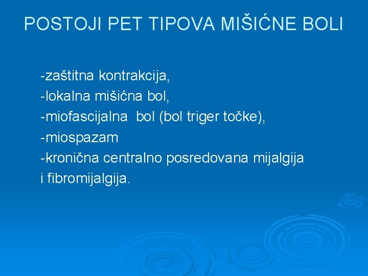 POSTOJI PET TIPOVA MIŠIĆNE BOLI -zaštitna kontrakcija, -lokalna mišićna bol, -miofascijalna bol (bol triger