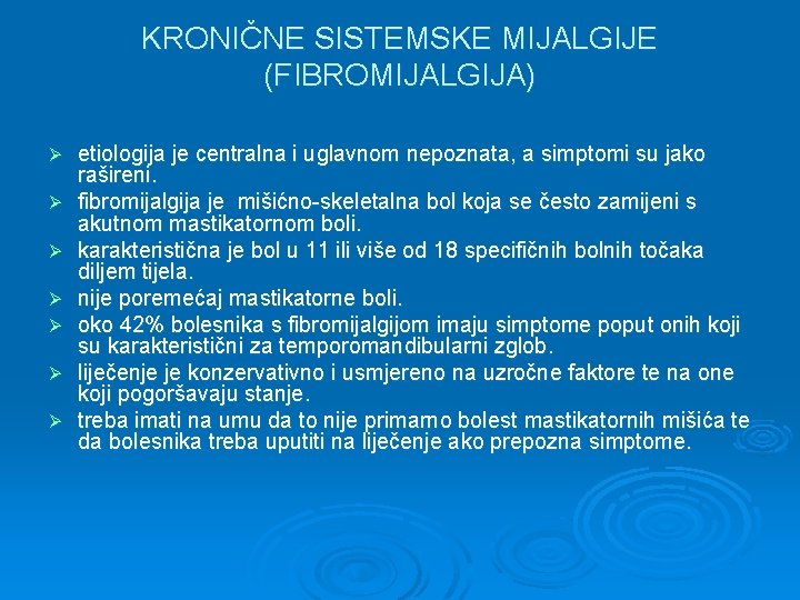 KRONIČNE SISTEMSKE MIJALGIJE (FIBROMIJALGIJA) Ø Ø Ø Ø etiologija je centralna i uglavnom nepoznata,