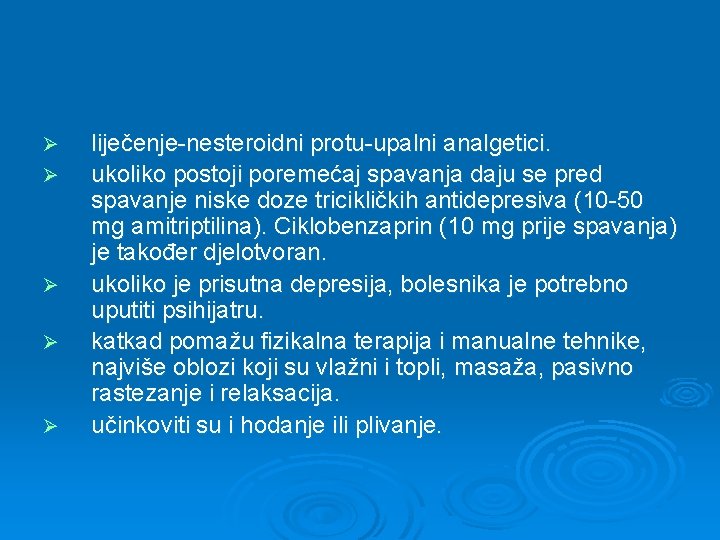 Ø Ø Ø liječenje-nesteroidni protu-upalni analgetici. ukoliko postoji poremećaj spavanja daju se pred spavanje