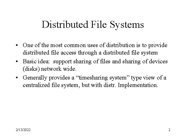 Distributed File Systems • One of the most common uses of distribution is to