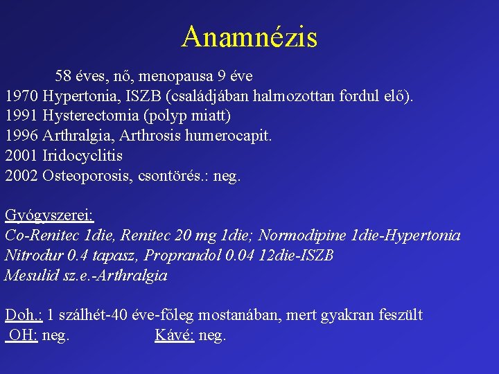 Anamnézis 58 éves, nő, menopausa 9 éve 1970 Hypertonia, ISZB (családjában halmozottan fordul elő).