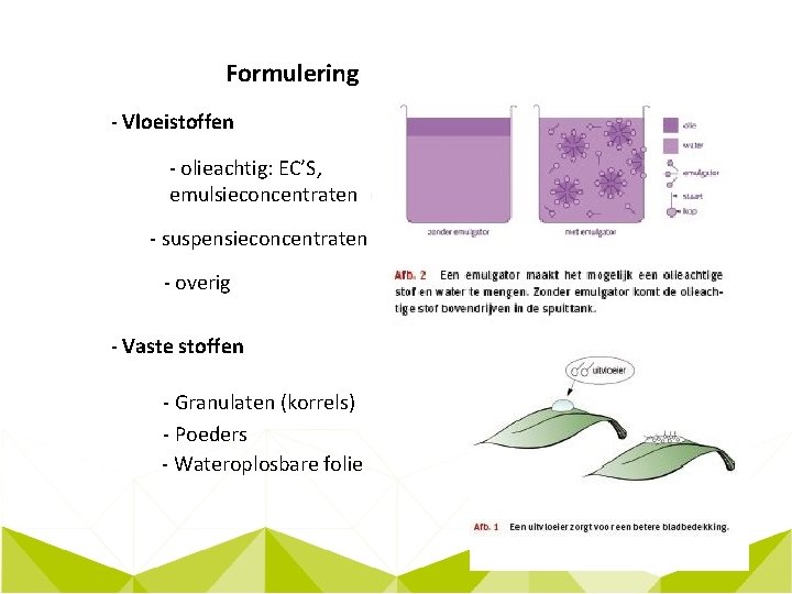 Formulering - Vloeistoffen - olieachtig: EC’S, emulsieconcentraten - suspensieconcentraten - overig - Vaste stoffen