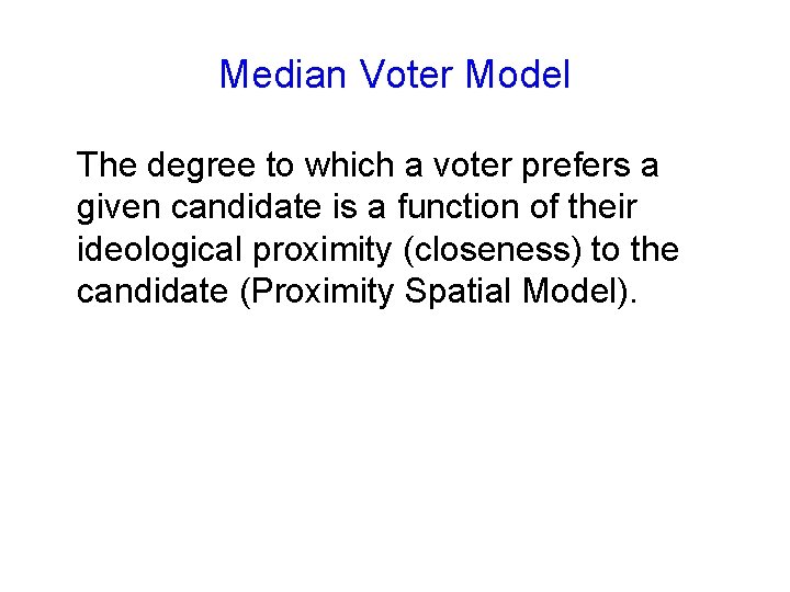 Median Voter Model The degree to which a voter prefers a given candidate is