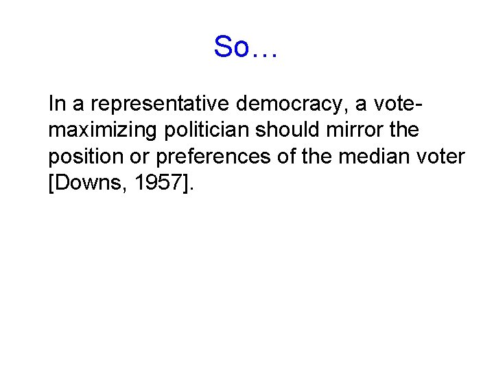 So… In a representative democracy, a votemaximizing politician should mirror the position or preferences