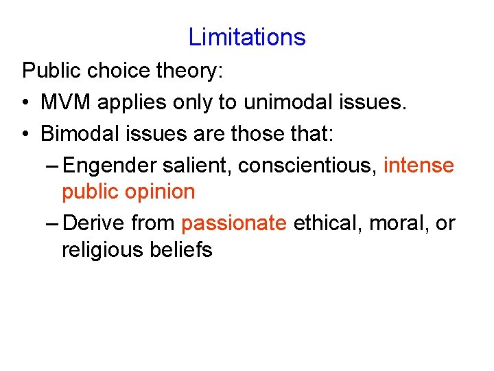 Limitations Public choice theory: • MVM applies only to unimodal issues. • Bimodal issues