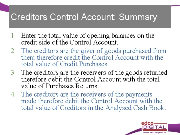 Creditors Control Account: Summary 1. Enter the total value of opening balances on the